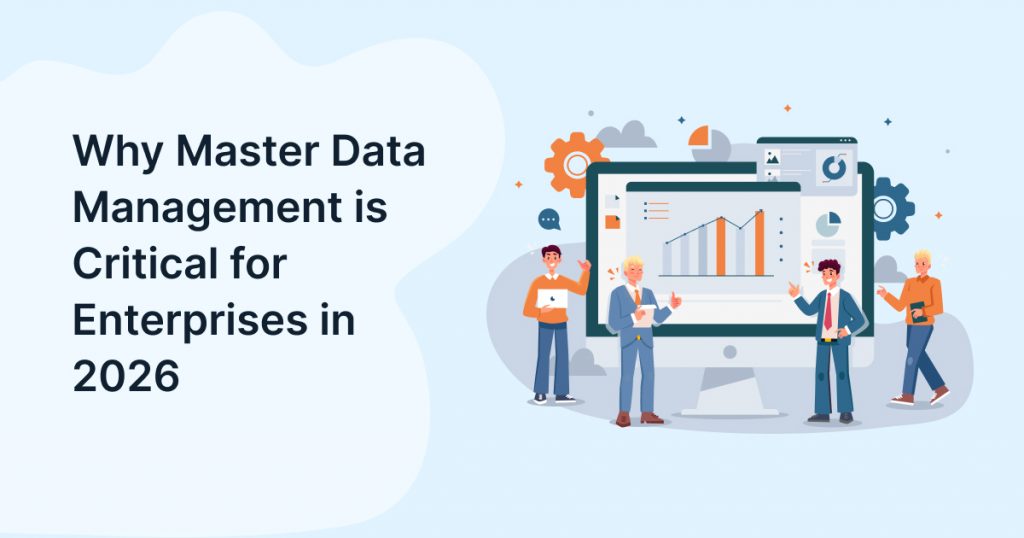 Why Master Data Management is Critical for Enterprises in 2026