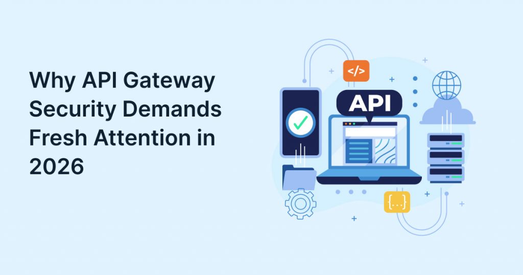 Why API Gateway Security Demands Fresh Attention in 2026
