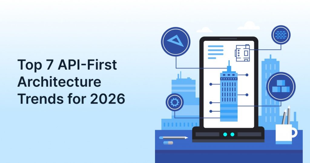 Top 7 API-First Architecture Trends for 2026