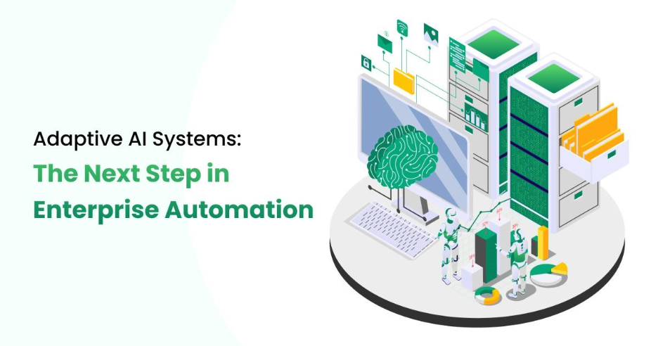 Adaptive AI Systems: The Next Step in Enterprise Automation