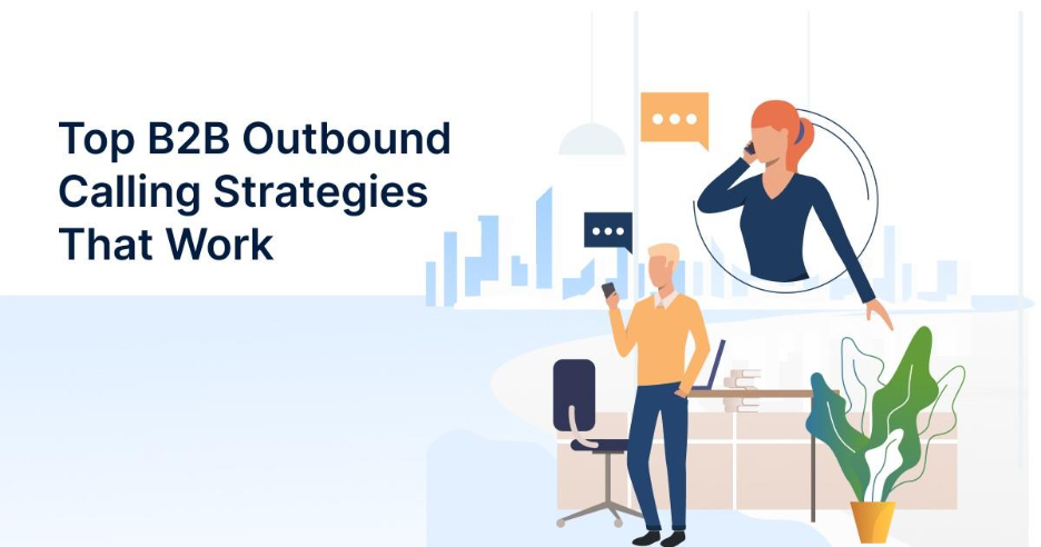 Top B2B Outbound Calling Strategies That Work in High-Intent Sales Cycles
