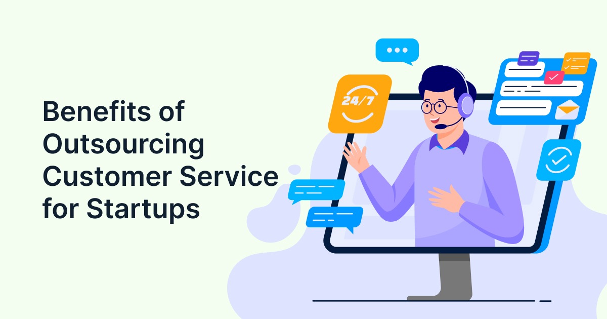 Top Benefits of Outsourcing Customer Support for Fast-Growing Startups
