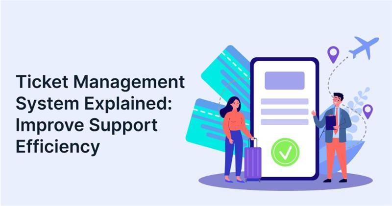 Ticket Management System Explained: Improve Support Efficiency
