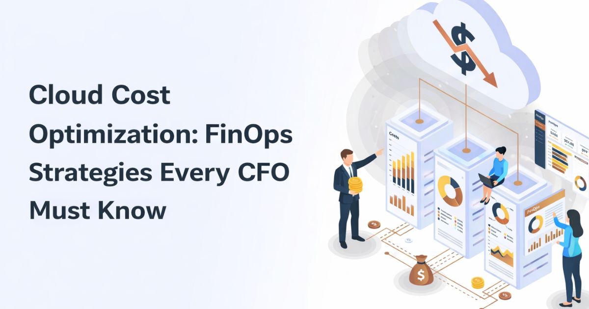 Cloud Cost Optimization: FinOps Strategies Every CFO Must Know