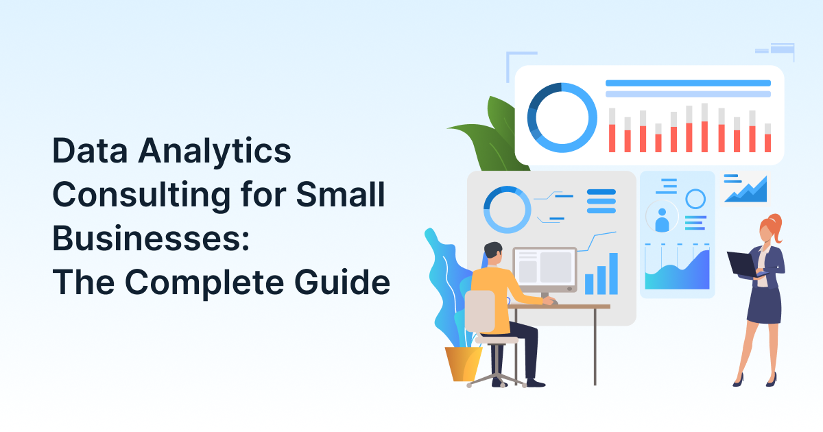 Data Analytics Consulting for Small Businesses: The Complete Guide
