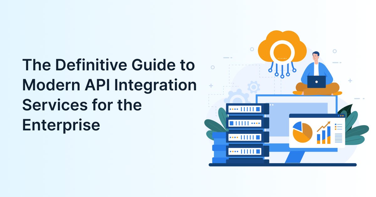 The Definitive Guide to Modern API Integration Services for the Enterprise