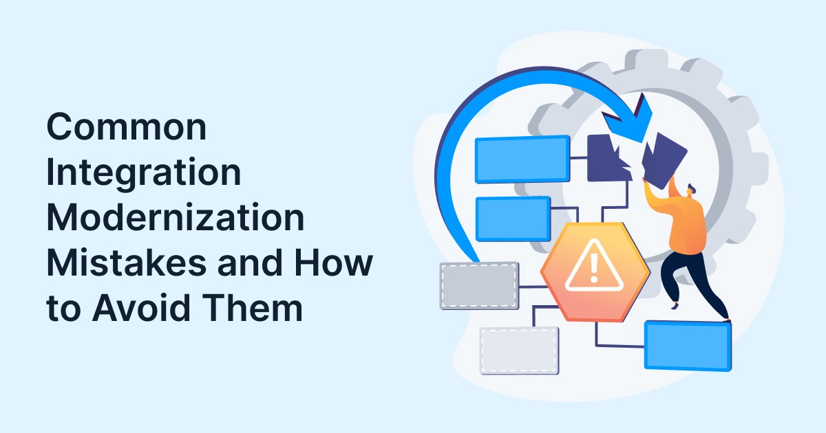 Common Integration Modernization Mistakes and How to Avoid Them