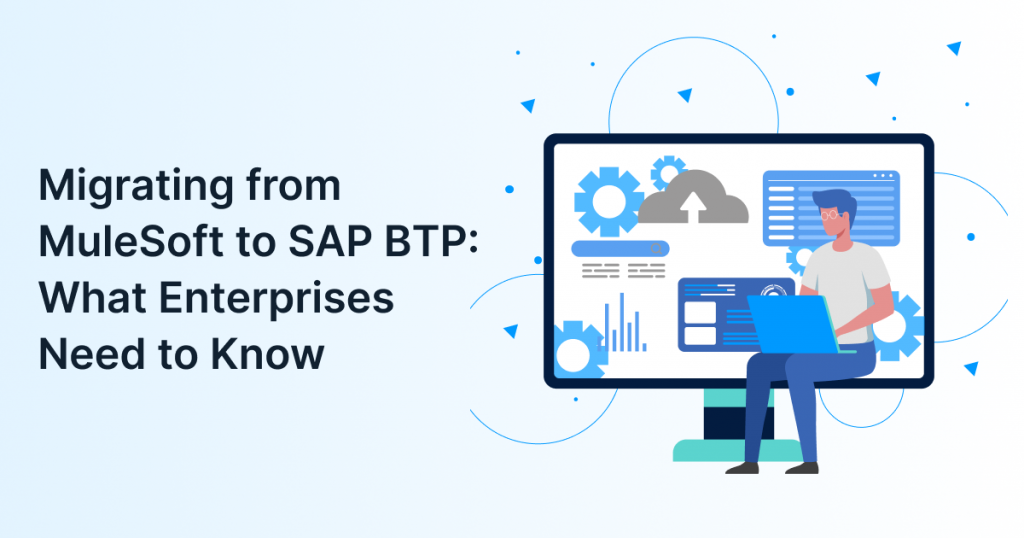 Migrating from MuleSoft to SAP BTP: What Enterprises Need to Know