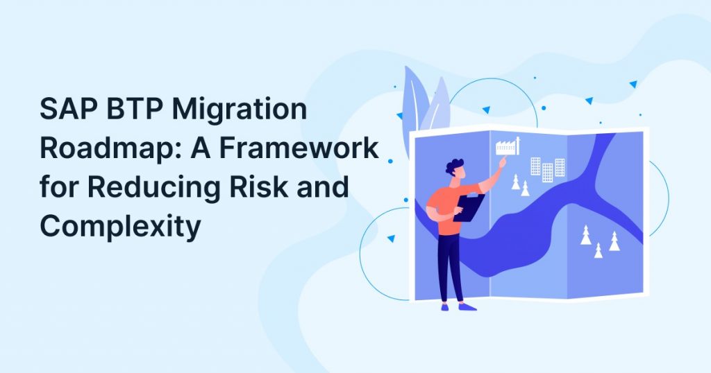 SAP BTP Migration Roadmap: A Framework for Reducing Risk and Complexity