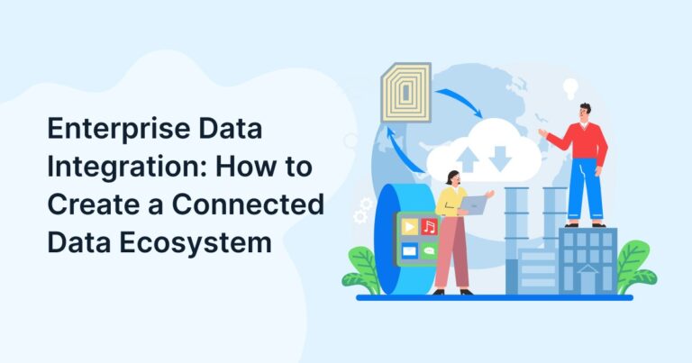 Enterprise Data Integration: How to Create a Connected Data Ecosystem
