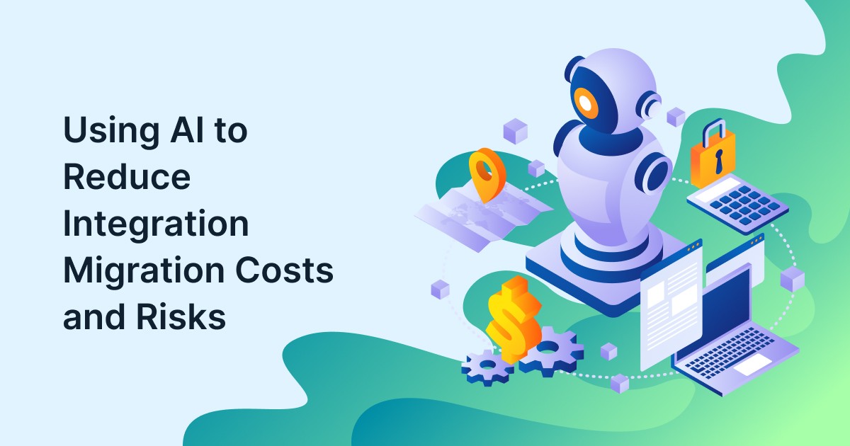 Using AI to Reduce Integration Migration Costs and Risks Using AI to Reduce Integration Migration Costs and Risks