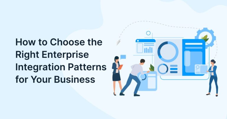 How to Choose the Right Enterprise Integration Patterns for Your Business