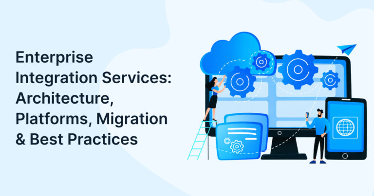 Enterprise Integration Services: Architecture, Platforms, Migration & Best Practices
